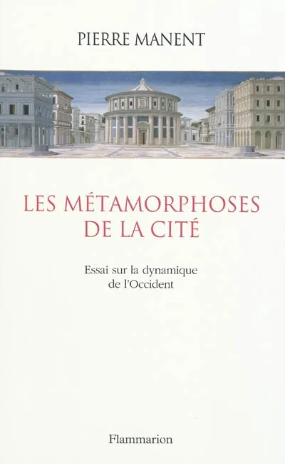 Les métamorphoses de la cité de Pierre Manent